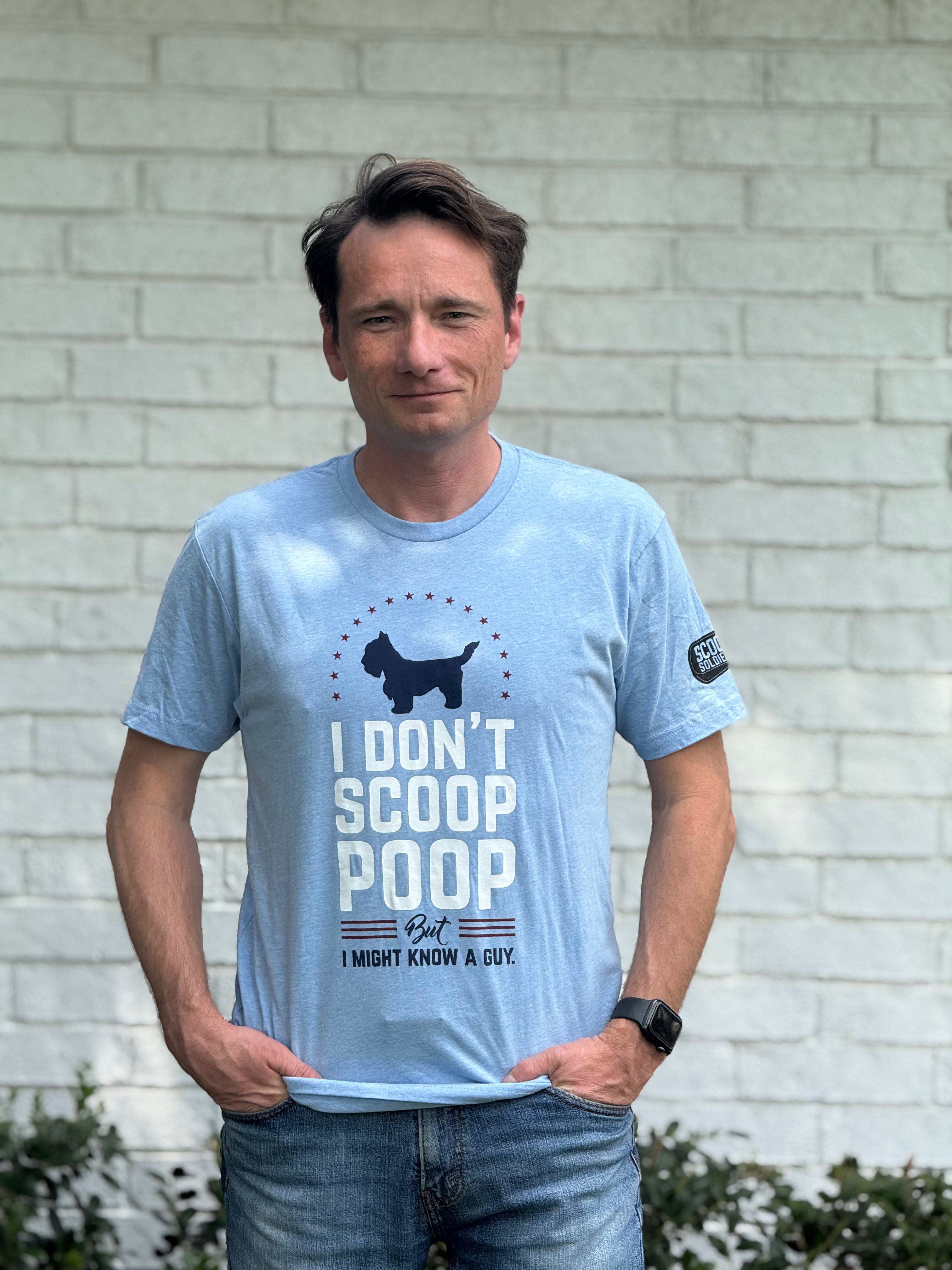 “I Don’t Scoop Poop But I Know a Guy” T-Shirt – Funny Pet Lover Tee